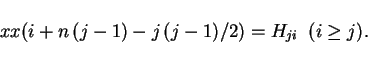 \begin{displaymath}
xx(i + n\,(j - 1) - j\,(j - 1) / 2) = H_{ji}\;\;(i \ge j).
\end{displaymath}