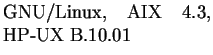 $\textstyle \parbox{4.6cm}{GNU/Linux, AIX 4.3, HP-UX B.10.01}$
