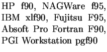 $\textstyle \parbox{4.6cm}{HP f90, NAGWare f95, IBM xlf90, Fujitsu F95, Absoft Pro Fortran F90, PGI Workstation pgf90}$